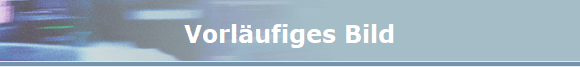 Vorlufiges Bild